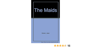 The Maids / Deathwatch: Two Plays by Bernard Frechtman, Jean Genet, Jean Genet, Jean-Paul Sartre
