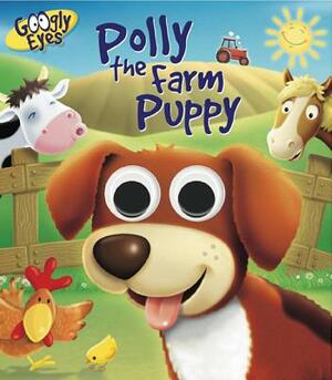 Googly Eyes: Polly the Farm Puppy by Ben Adams