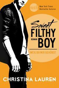 Sweet Filthy Boy - Weil du mir gehörst by Christina Lauren