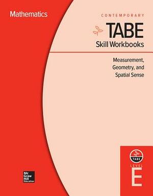 Tabe Skill Workbooks Level E: Measurement, Geometry, and Spatial Sense (10 Copies) by Sara Freeman