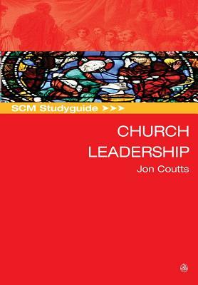 Scm Studyguide: Church Leadership by Jon Coutts