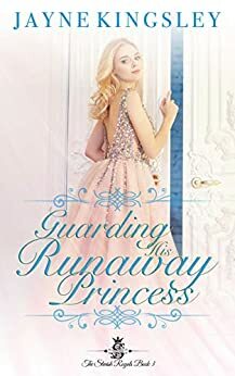 Guarding His Runaway Princess by Jayne Kingsley