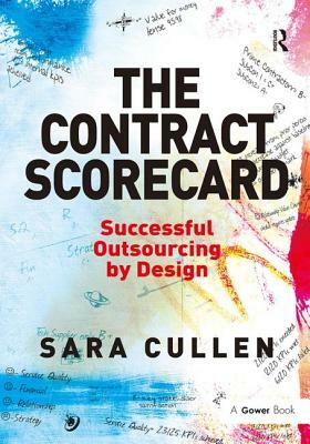 The Contract Scorecard: Successful Outsourcing by Design by Sara Cullen