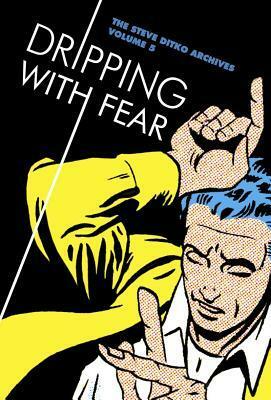 The Steve Ditko Archives, Volume 5: Dripping with Fear by Blake Bell, Steve Ditko