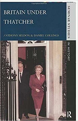 Britain Under Thatcher by Anthony Seldon