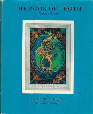 Book of Thoth : A Short Essay on the Tarot of the Egyptians by Aleister Crowley, Aleister Crowley