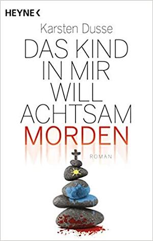 Das Kind in mir will achtsam morden by Karsten Dusse