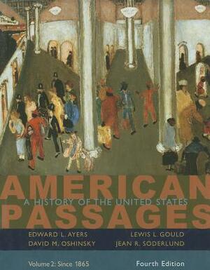 American Passages, Volume 2: A History of the United States: Since 1865 by Lewis L. Gould, David M. Oshinsky, Edward L. Ayers