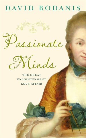 Passionate Minds: The Great Enlightenment Love Affair by David Bodanis