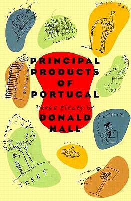 Principal Products of Portugal: Prose Pieces by Donald Hall