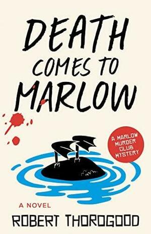 Death Comes to Marlow: A Novel by Robert Thorogood