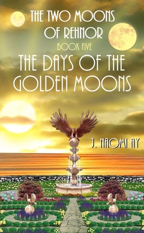 The Days of the Golden Moons by J. Naomi Ay