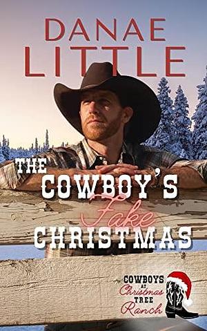 The Cowboy's Fake Christmas : A Clean Christmas Cowboy Romance by Danae Little, Danae Little