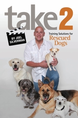 Take 2: Training Solutions for Rescued Dogs by Joel Silverman