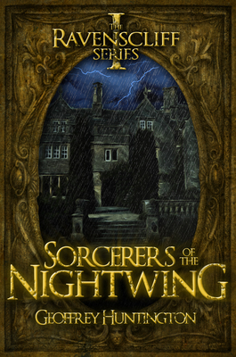 Sorcerers of the Nightwing: The Ravenscliff Series - Book One by Geoffrey Huntington