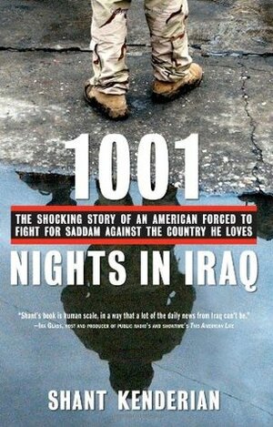 1001 Nights in Iraq: The Shocking Story of an American Forced to Fight for Saddam Against the Country He Loves by Shant Kenderian