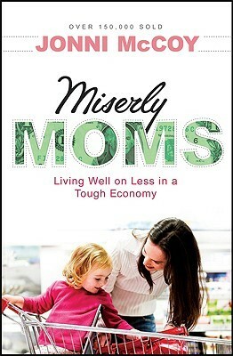 Miserly Moms: Living Well on Less in a Tough Economy by Jonni McCoy