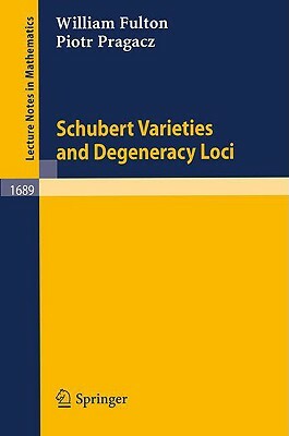 Schubert Varieties and Degeneracy Loci by Piotr Pragacz, William Fulton