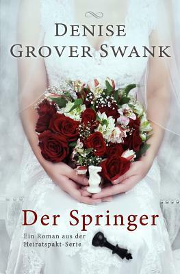 Der Springer: Ein Roman aus der Heiratspakt-Serie by Denise Grover Swank