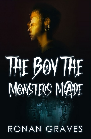 The Boy The Monsters Made by Ronan Graves