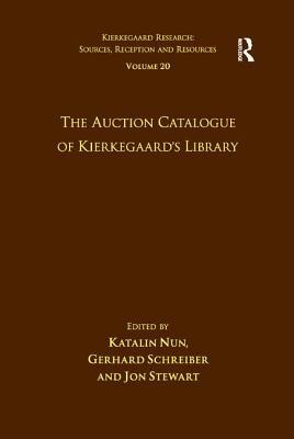 Volume 20: The Auction Catalogue of Kierkegaard's Library by Gerhard Schreiber, Katalin Nun