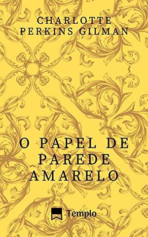 O Papel de Parede Amarelo  by Charlotte Perkins Gilman