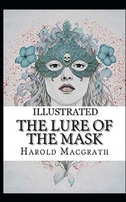 The Lure of the Mask Illustrated by Harold Macgrath