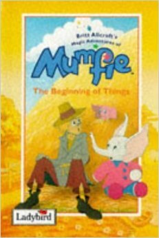 Beginning of Things (Britt Allcroft's Magical Adventures of Mumfie) by Britt Allcroft