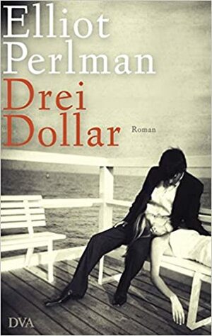 Drei Dollar by Elliot Perlman