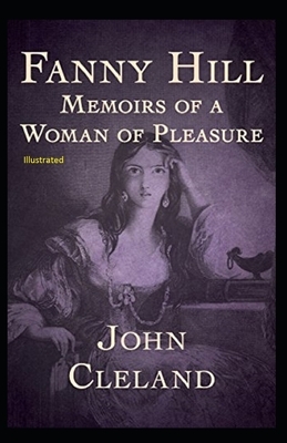 Fanny Hill: Memoirs of a Woman of Pleasure Illustrated by John Cleland