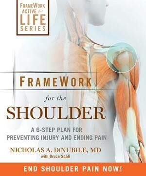 Framework for the Shoulder: A 6-Step Plan for Preventing Injury and Ending Pain by Bruce Scali, Nicholas A. Dinubile