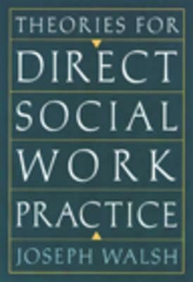 Theories for Direct Social Work Practice by Joseph Walsh