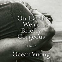 On Earth We're Briefly Gorgeous by Ocean Vuong