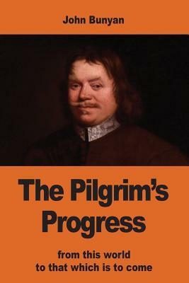 The Pilgrim's Progress: from this world to that which is to come by John Bunyan