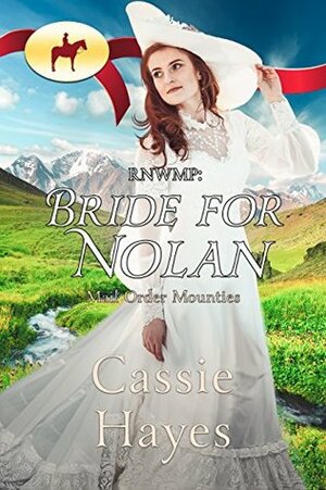 RNWMP: Bride for Nolan by Cassie Hayes