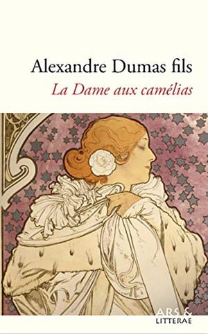 La Dame Aux Camelias: Camille : A Play In Five Acts by Alexandre Dumas Jr.