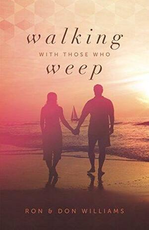 Walking With Those Who Weep: A Guide to Grief Support by Don Williams, Ron Williams