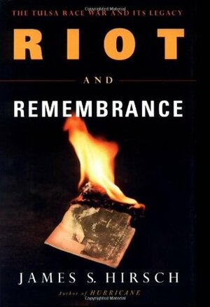 Riot and Remembrance: The Tulsa Race War and Its Legacy by James S. Hirsch