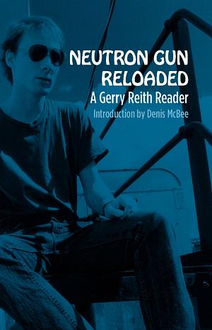 Neutron Gun Reloaded: A Gerry Reith Reader by 