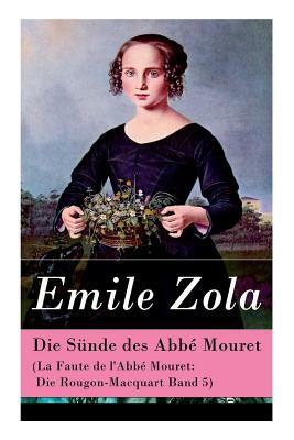 Die Sünde des Abbé Mouret (La Faute de l'Abbé Mouret: Die Rougon-Macquart Band 5) by Émile Zola