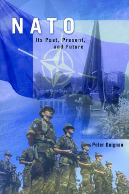 NATO: Its Past, Present, and Future by Peter Duignan