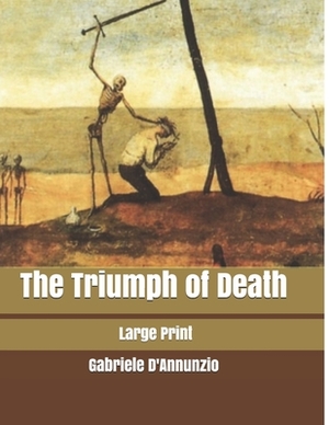 The Triumph of Death: Large Print by Gabriele D'Annunzio