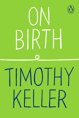 On Birth by Timothy Keller