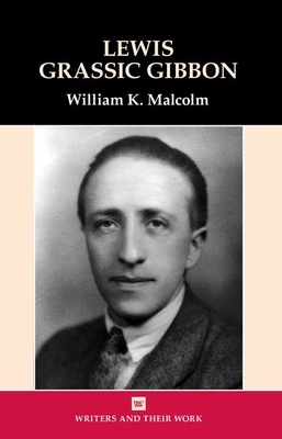 Lewis Grassic Gibbon by William K. Malcolm