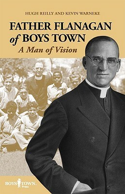 Father Flanagan of Boys Town: A Man of Vision by Kevin Werneke, Hugh J. Reilly