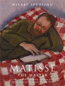 Matisse the Master: A Life of Henri Matisse 1909-1954 by Hilary Spurling