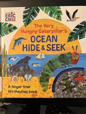 The Very Hungry Caterpillar's Ocean Hide &amp; Seek: A Finger Trail Lift-the-Flap Book by Eric Carle