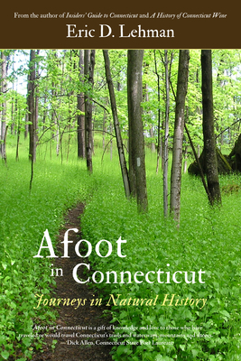 Afoot in Connecticut: Journeys in Natural History by Eric D. Lehman