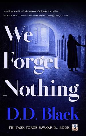 We Forget Nothing by D.D. Black