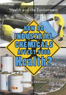 How Do Industrial Chemicals Affect Your Health? by Zachary Chastain